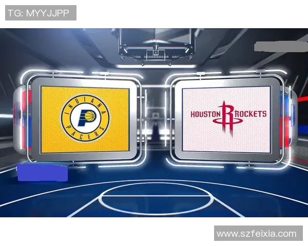 火箭队与步行者队对决前瞻分析及比赛看点全面解读